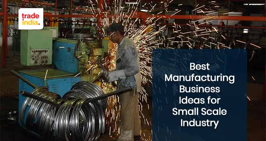 List of Best Manufacturing Business Ideas for Small Scale Industry
